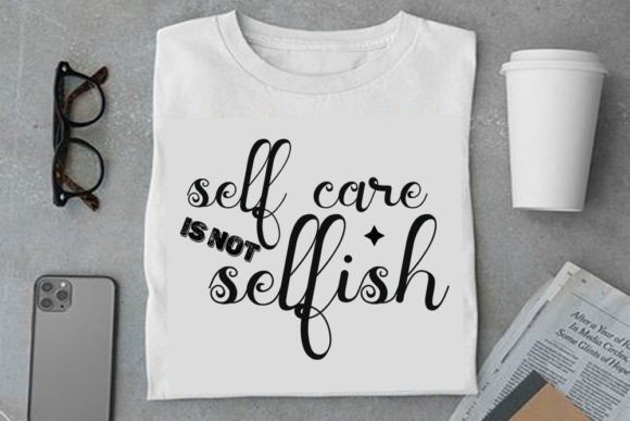 Mental Health SVG Design: Self Care Is Graphics & T-Shirt Designs
